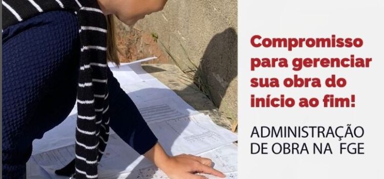 Administração de obra na FGE!