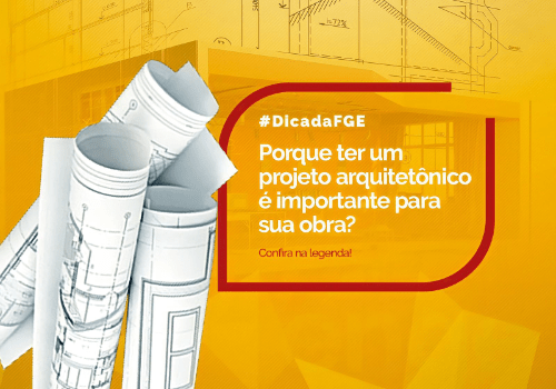 A importância de um Projeto Arquitetônico – #DicadaFGE